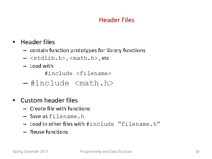 Header Files • Header files – contain function prototypes for library functions – <stdlib.