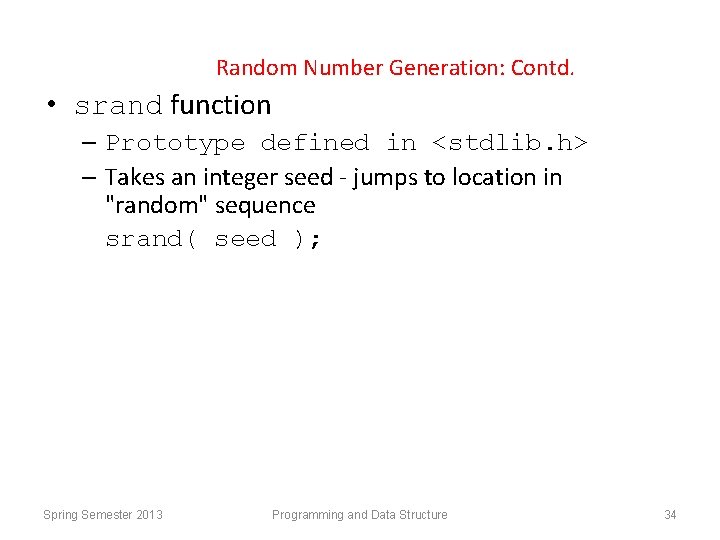 Random Number Generation: Contd. • srand function – Prototype defined in <stdlib. h> –