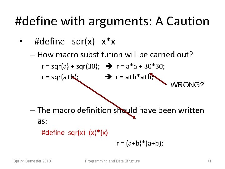 #define with arguments: A Caution • #define sqr(x) x*x – How macro substitution will