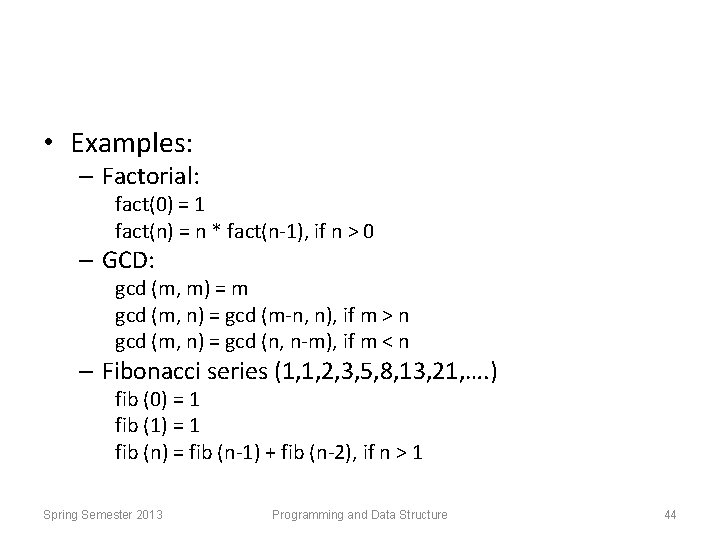  • Examples: – Factorial: fact(0) = 1 fact(n) = n * fact(n-1), if