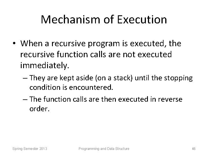 Mechanism of Execution • When a recursive program is executed, the recursive function calls