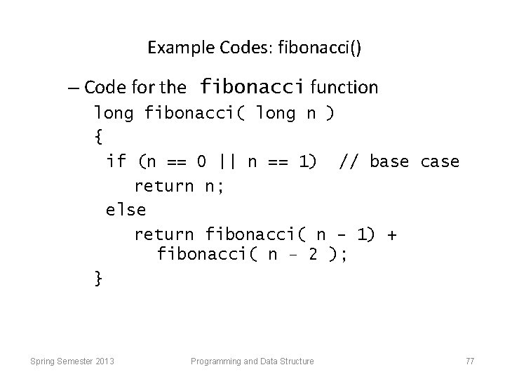 Example Codes: fibonacci() – Code for the fibonacci function long fibonacci( long n )