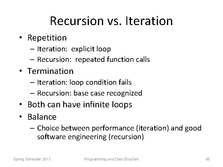 Recursion vs. Iteration • Repetition – Iteration: explicit loop – Recursion: repeated function calls