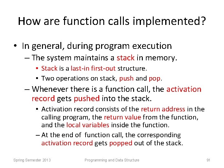 How are function calls implemented? • In general, during program execution – The system