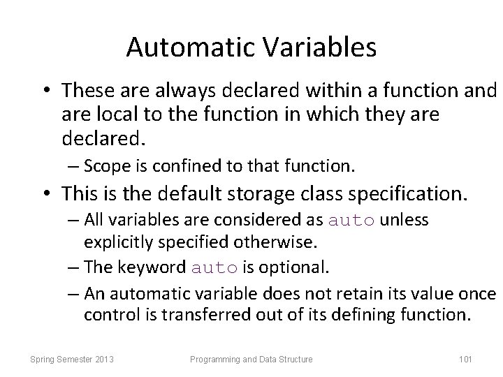 Automatic Variables • These are always declared within a function and are local to