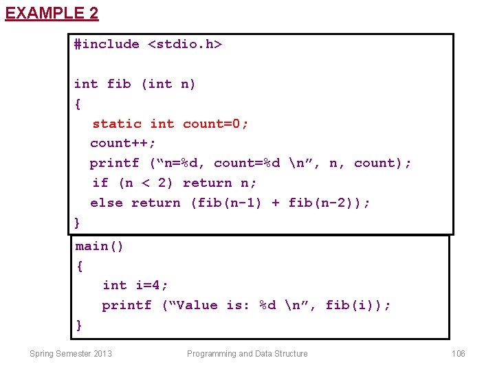 EXAMPLE 2 #include <stdio. h> int fib (int n) { static int count=0; count++;