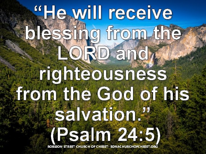 “He will receive blessing from the LORD and righteousness from the God of his “He will receive blessing from the LORD and righteousness from the God of his