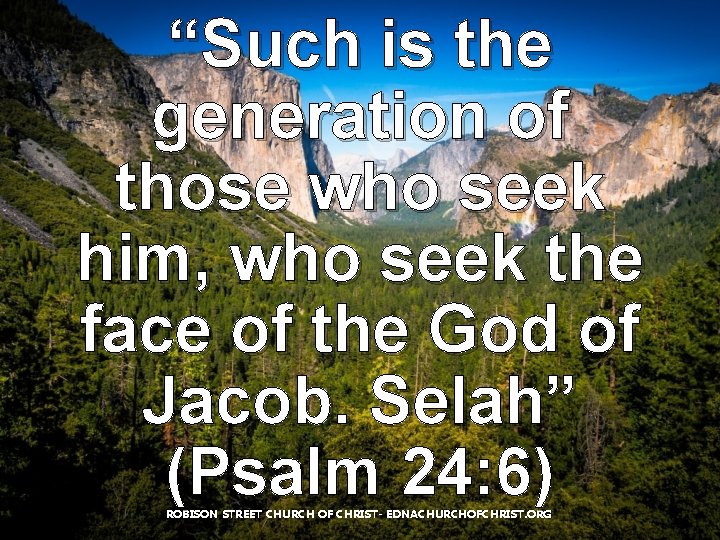 “Such is the generation of those who seek him, who seek the face of “Such is the generation of those who seek him, who seek the face of