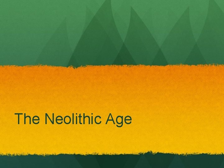 The Neolithic Age 