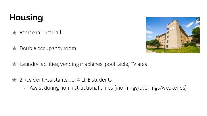 Housing ★ Reside in Tutt Hall ★ Double occupancy room ★ Laundry facilities, vending Housing ★ Reside in Tutt Hall ★ Double occupancy room ★ Laundry facilities, vending