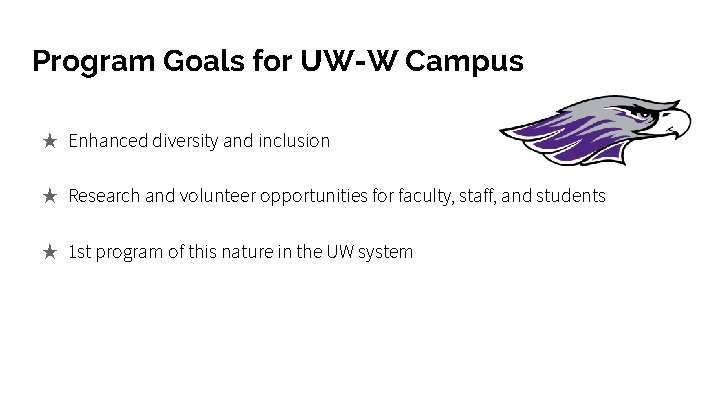 Program Goals for UW-W Campus ★ Enhanced diversity and inclusion ★ Research and volunteer