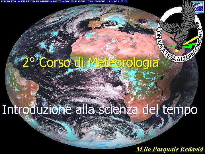 2° Corso di Meteorologia Introduzione alla scienza del tempo M. llo Pasquale Redavid 