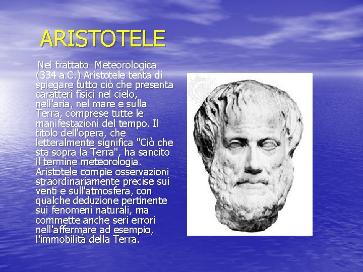 ARISTOTELE Nel trattato Meteorologica (334 a. C. ) Aristotele tenta di spiegare tutto ciò