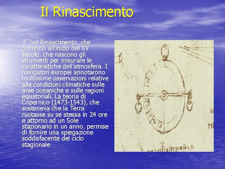 Il Rinascimento E’ nel Rinascimento, che cominciò all'inizio del XV secolo, che nascono gli