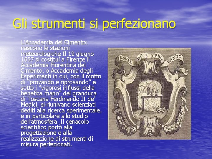 Gli strumenti si perfezionano L'Accademia del Cimento: nascono le stazioni meteorologiche Il 19 giugno