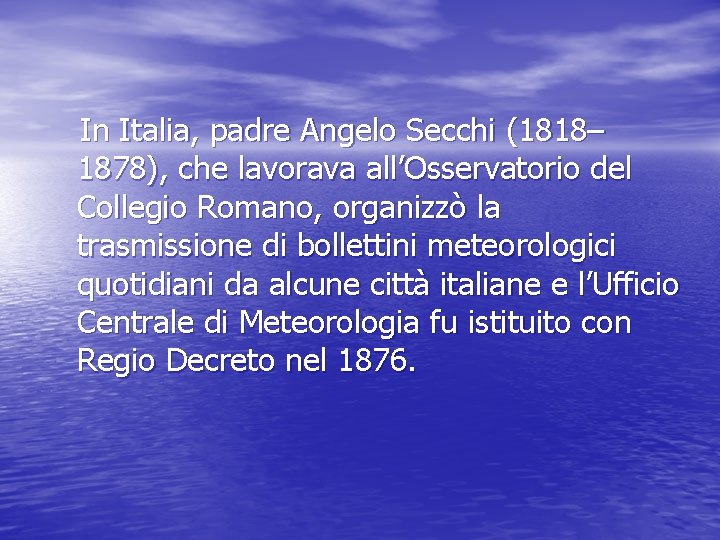 In Italia, padre Angelo Secchi (1818– 1878), che lavorava all’Osservatorio del Collegio Romano, organizzò