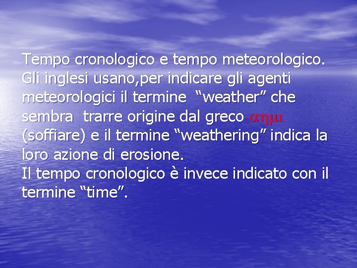 Tempo cronologico e tempo meteorologico. Gli inglesi usano, per indicare gli agenti meteorologici il