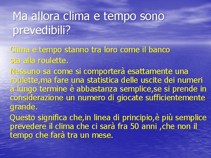 Ma allora clima e tempo sono prevedibili? Clima e tempo stanno tra loro come