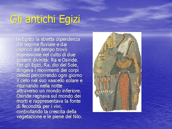 Gli antichi Egizi In Egitto la stretta dipendenza dal regime fluviale e dai capricci