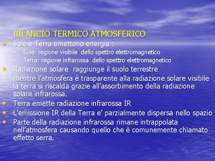 BILANCIO TERMICO ATMOSFERICO • Sole e Terra emettono energia : – – Sole: regione