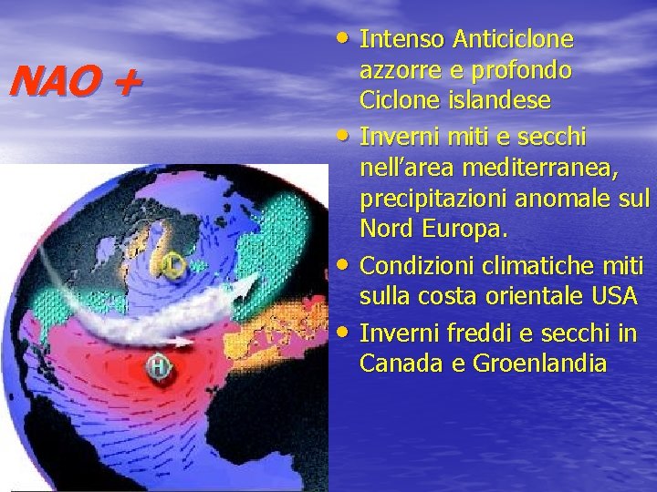 NAO + • Intenso Anticiclone • • • azzorre e profondo Ciclone islandese Inverni