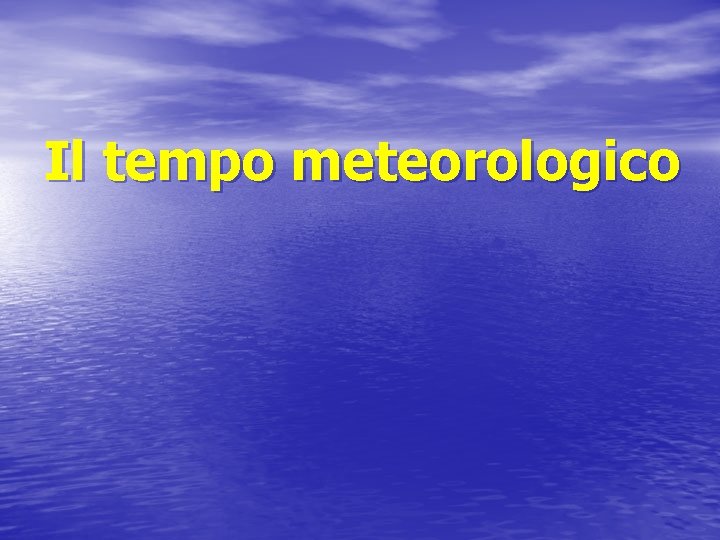 Il tempo meteorologico 