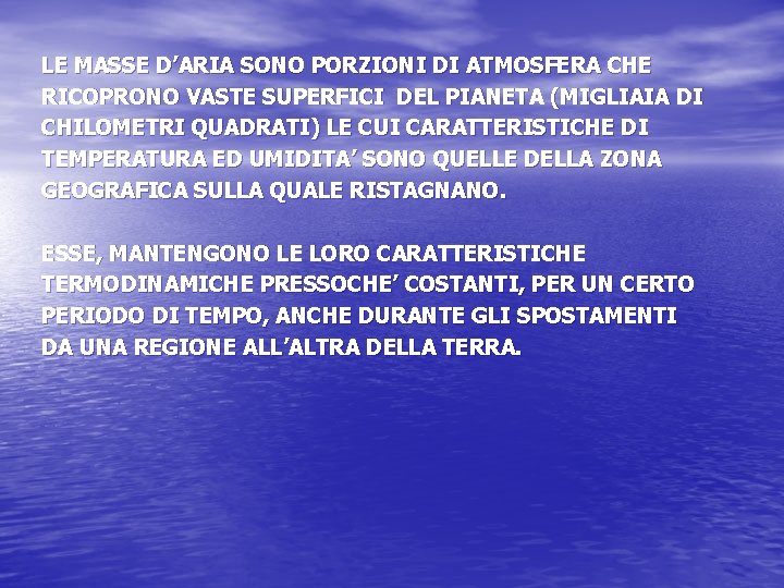 LE MASSE D’ARIA SONO PORZIONI DI ATMOSFERA CHE RICOPRONO VASTE SUPERFICI DEL PIANETA (MIGLIAIA