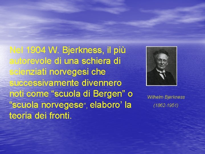 Nel 1904 W. Bjerkness, il più autorevole di una schiera di scienziati norvegesi che