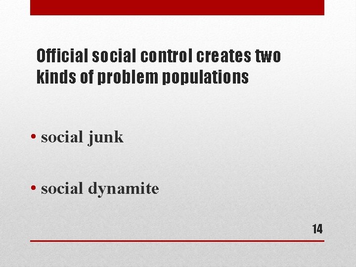 Official social control creates two kinds of problem populations • social junk • social
