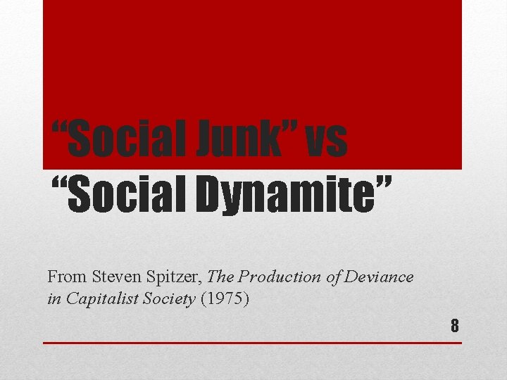 “Social Junk” vs “Social Dynamite” From Steven Spitzer, The Production of Deviance in Capitalist