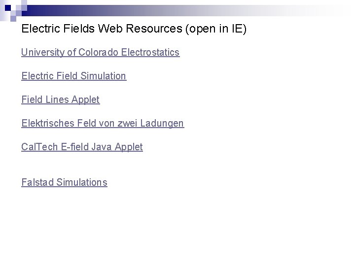 Electric Fields Web Resources (open in IE) University of Colorado Electrostatics Electric Field Simulation