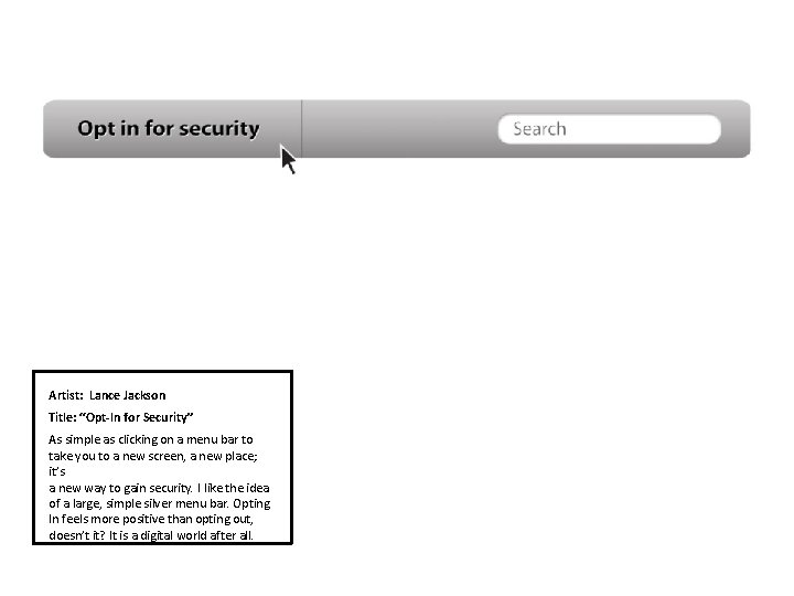 Artist: Lance Jackson Title: “Opt-In for Security” As simple as clicking on a menu