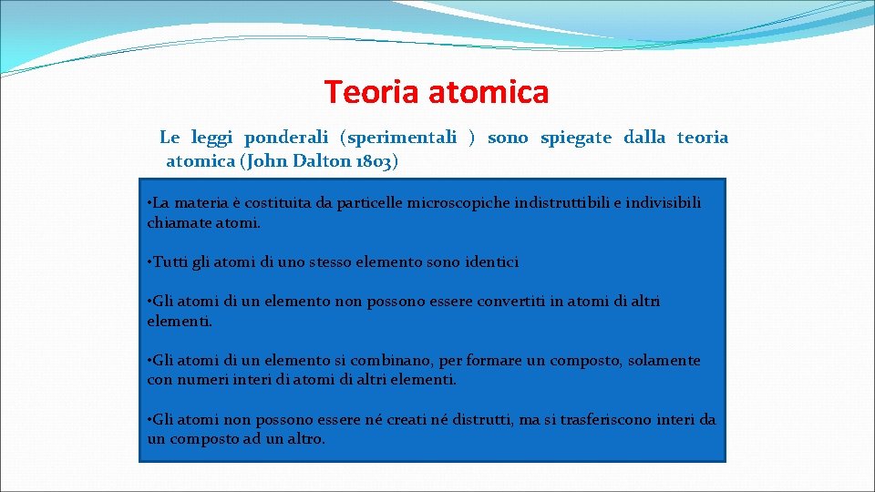 Teoria atomica Le leggi ponderali (sperimentali ) sono spiegate dalla teoria atomica (John Dalton