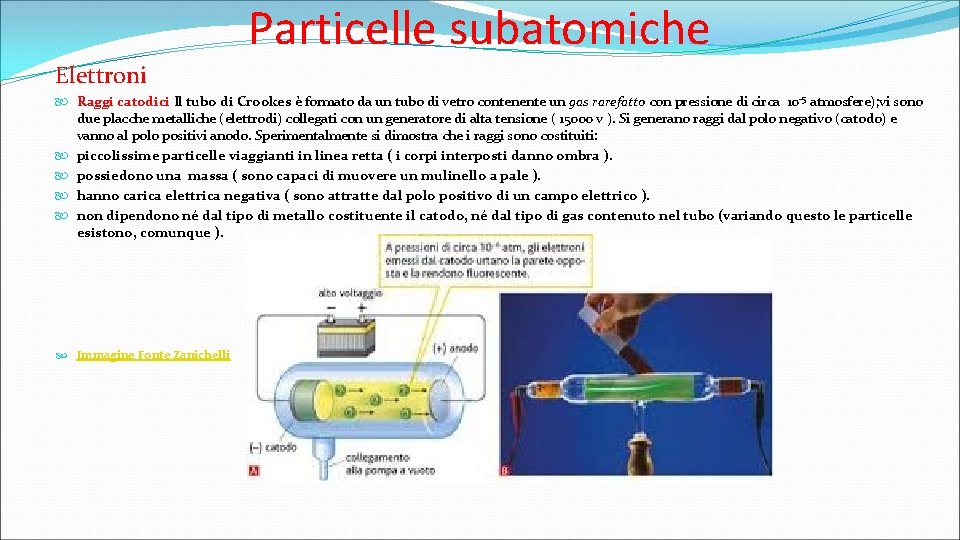 Particelle subatomiche Elettroni Raggi catodici Il tubo di Crookes è formato da un tubo