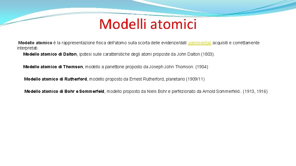 Modelli atomici Modello atomico è la rappresentazione fisica dell'atomo sulla scorta delle evidenze/dati sperimentali