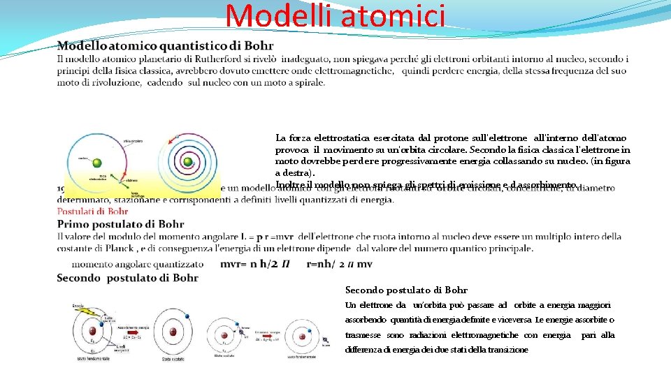 Modelli atomici La forza elettrostatica esercitata dal protone sull’elettrone all’interno dell’atomo provoca il movimento