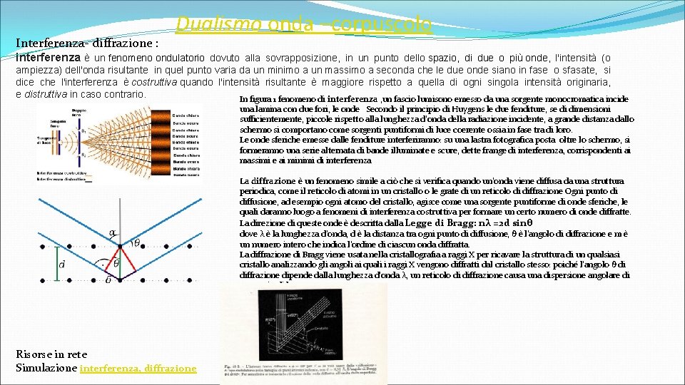 Interferenza- diffrazione : Dualismo onda –corpuscolo interferenza è un fenomeno ondulatorio dovuto alla sovrapposizione,