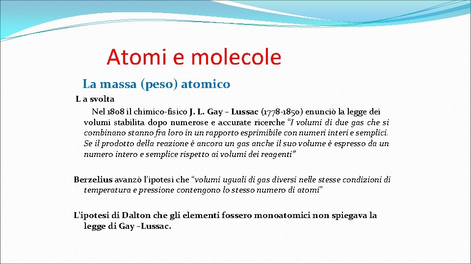 Atomi e molecole La massa (peso) atomico L a svolta Nel 1808 il chimico-fisico