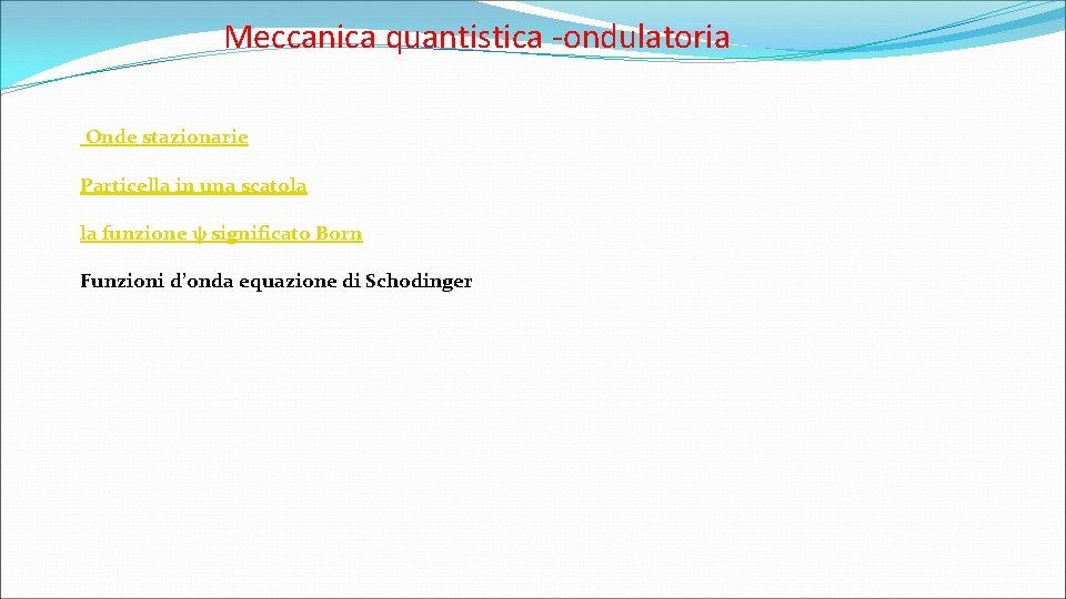 Meccanica quantistica -ondulatoria Onde stazionarie Particella in una scatola la funzione ψ significato Born