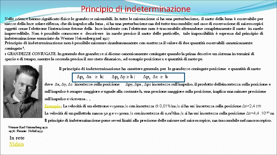 Principio di indeterminazione Nelle scienze hanno significato fisico le grandezze misurabili. In tutte le