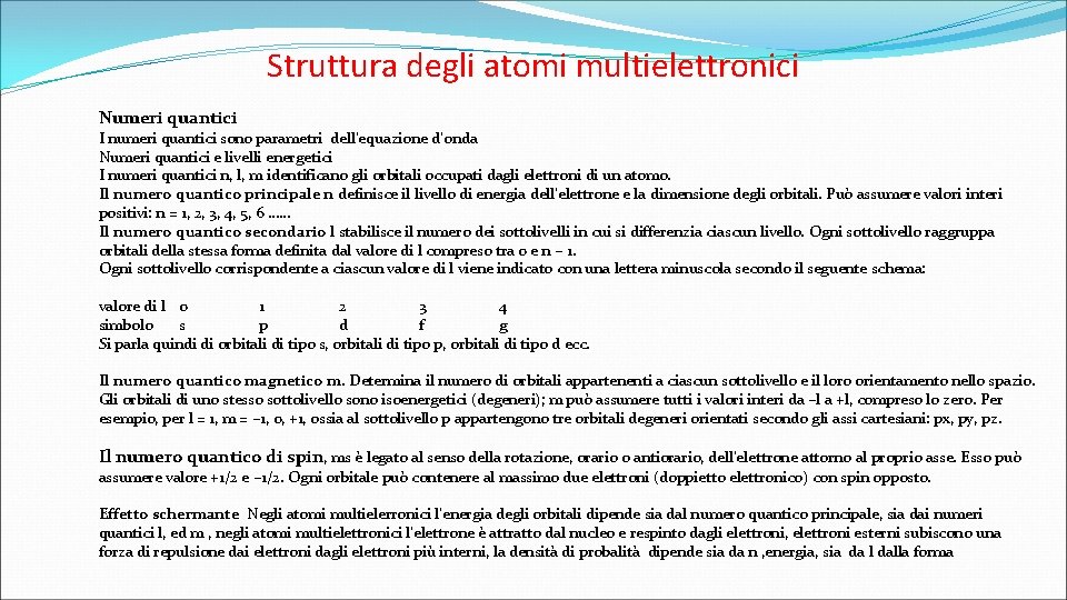 Struttura degli atomi multielettronici Numeri quantici I numeri quantici sono parametri dell’equazione d’onda Numeri