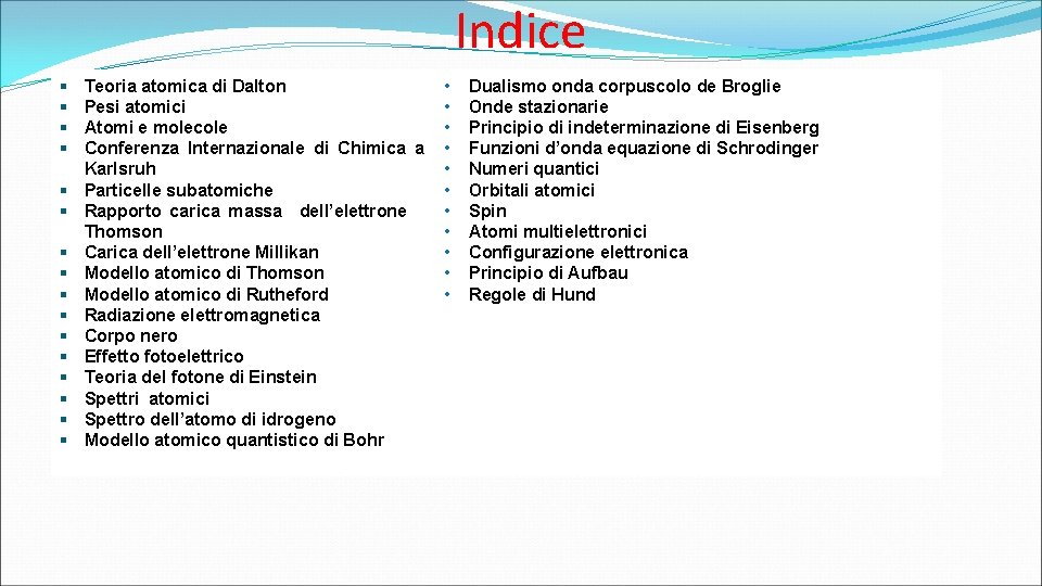 Indice § § § § Teoria atomica di Dalton Pesi atomici Atomi e molecole