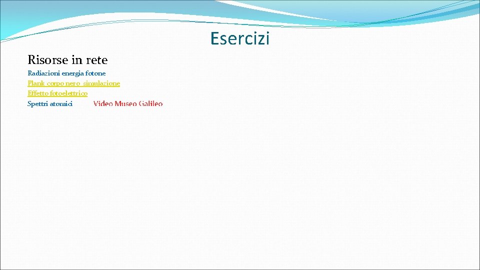 Esercizi Risorse in rete Radiazioni energia fotone Plank corpo nero simulazione Effetto fotoelettrico Spettri