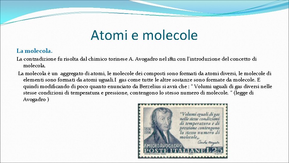 Atomi e molecole La molecola. La contradizione fu risolta dal chimico torinese A. Avogadro