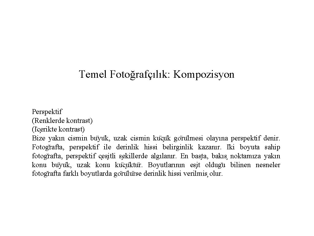 Temel Fotoğrafçılık: Kompozisyon Perspektif (Renklerde kontrast) (I c erikte kontrast) Bize yakın cismin bu Temel Fotoğrafçılık: Kompozisyon Perspektif (Renklerde kontrast) (I c erikte kontrast) Bize yakın cismin bu