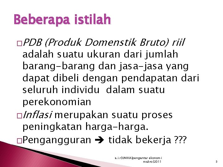 Beberapa istilah �PDB (Produk Domenstik Bruto) riil adalah suatu ukuran dari jumlah barang-barang dan