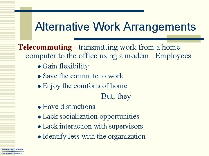 Alternative Work Arrangements Telecommuting - transmitting work from a home computer to the office