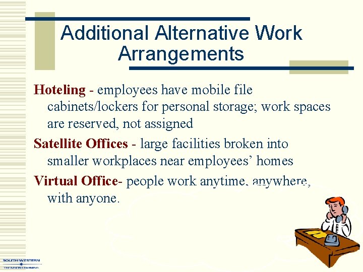 Additional Alternative Work Arrangements Hoteling - employees have mobile file cabinets/lockers for personal storage;