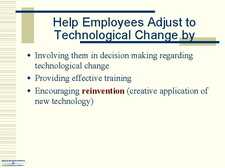 Help Employees Adjust to Technological Change by w Involving them in decision making regarding