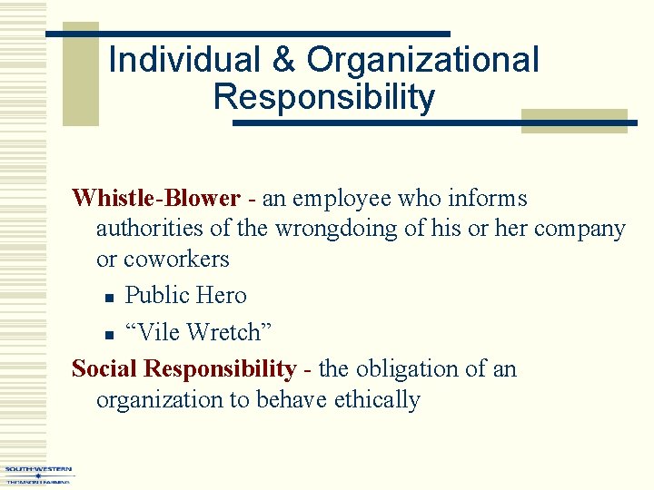 Individual & Organizational Responsibility Whistle-Blower - an employee who informs authorities of the wrongdoing